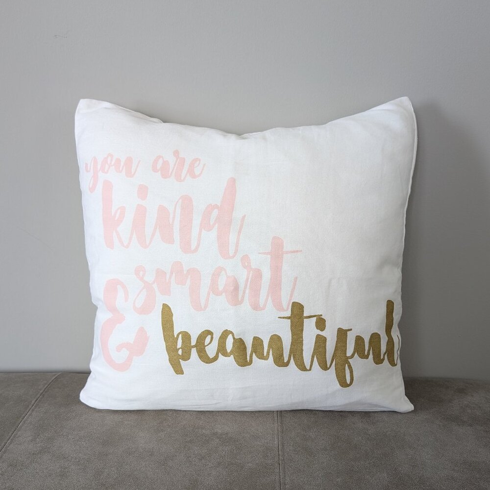 Throw cushion pillow cover, You are kind smart and beautiful 18x18in